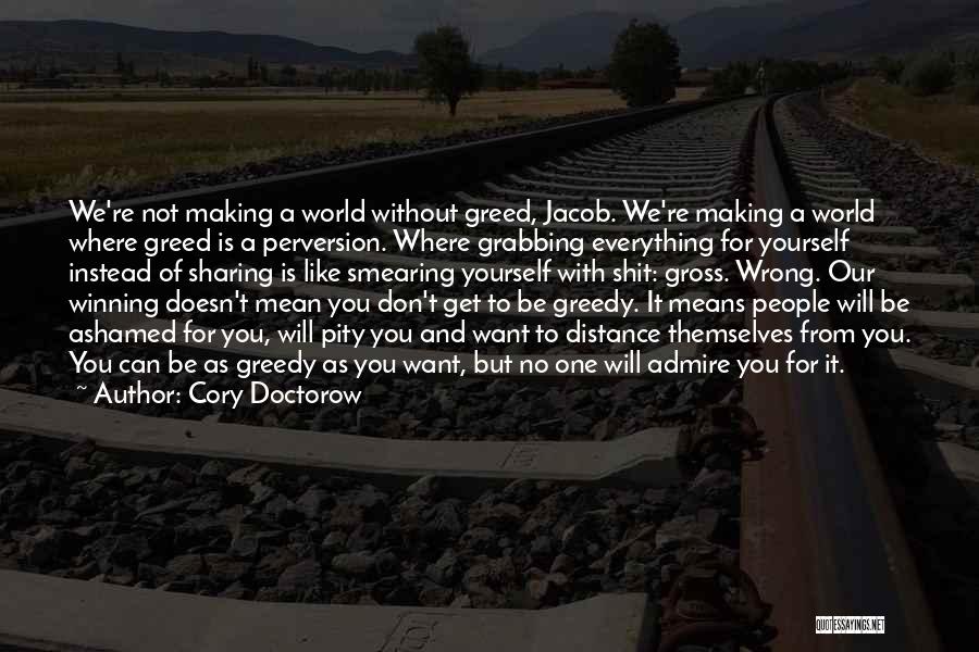 Don Be Greedy Quotes By Cory Doctorow