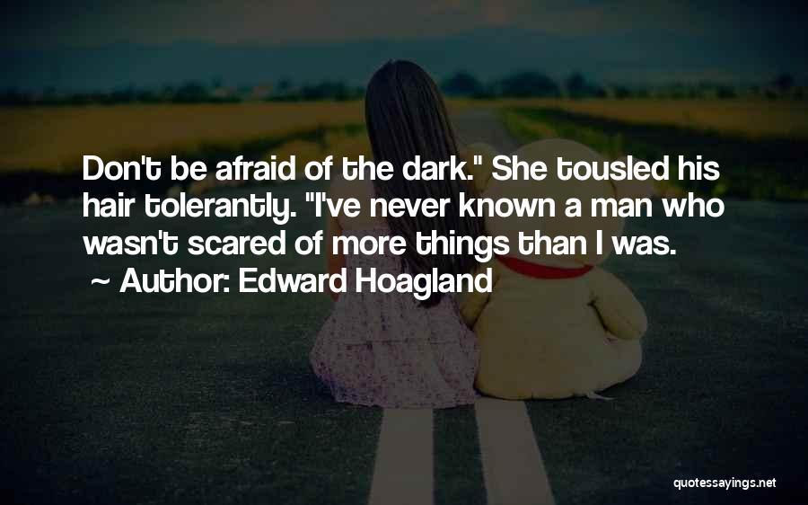 Don Be Scared Of The Dark Quotes By Edward Hoagland