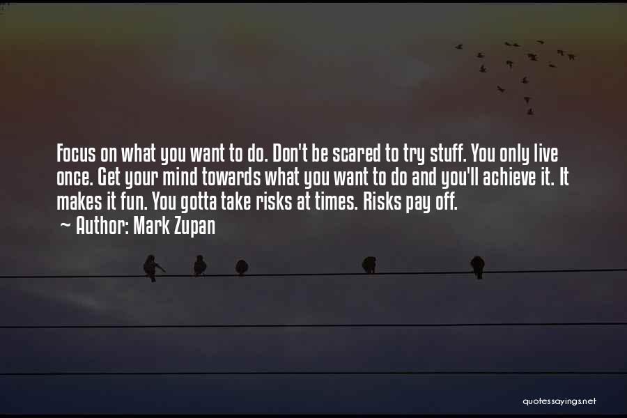 Don Be Scared Quotes By Mark Zupan