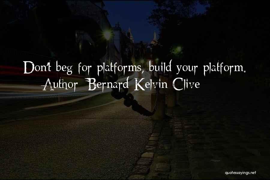 Don Beg Quotes By Bernard Kelvin Clive