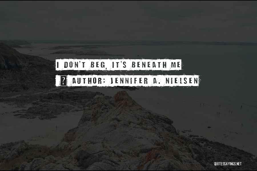 Don Beg Quotes By Jennifer A. Nielsen