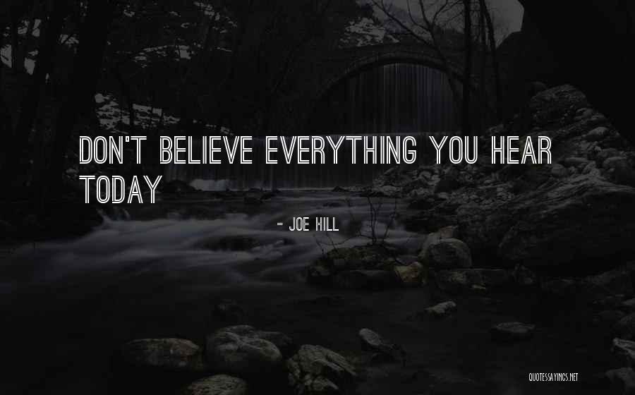 Don Believe Everything You Hear Quotes By Joe Hill Don Believe Everything You Hear Quotes By Joe Hill