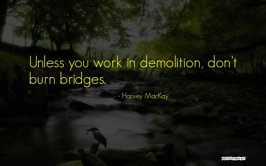 Don Burn Bridges Quotes By Harvey MacKay