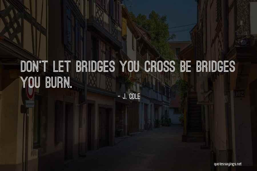 Don Burn Bridges Quotes By J. Cole