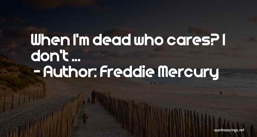 Don Care Quotes By Freddie Mercury