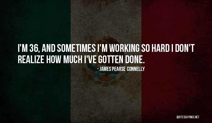 Don Connelly Quotes By James Pearse Connelly Don Connelly Quotes By James Pearse Connelly