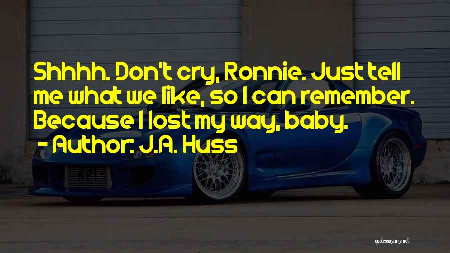 Don Cry Baby Quotes By J.A. Huss