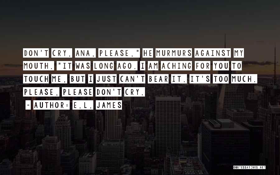 Don Cry For Me Quotes By E.L. James