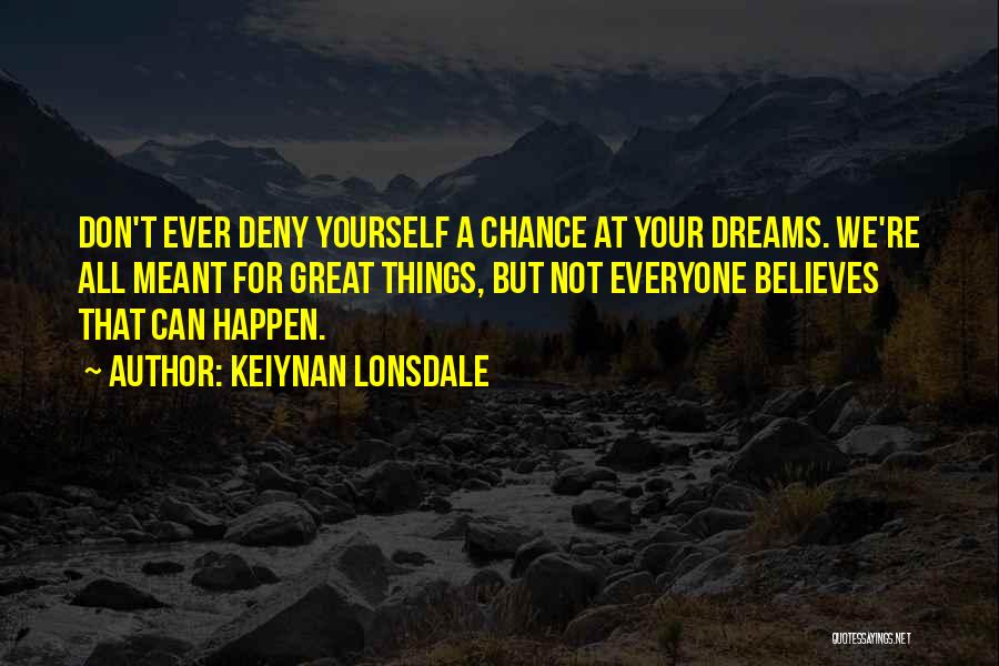 Don Deny Yourself Quotes By Keiynan Lonsdale