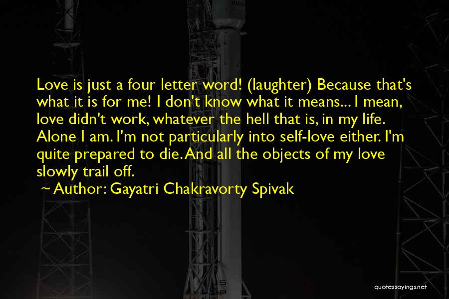 Don Die My Love Quotes By Gayatri Chakravorty Spivak