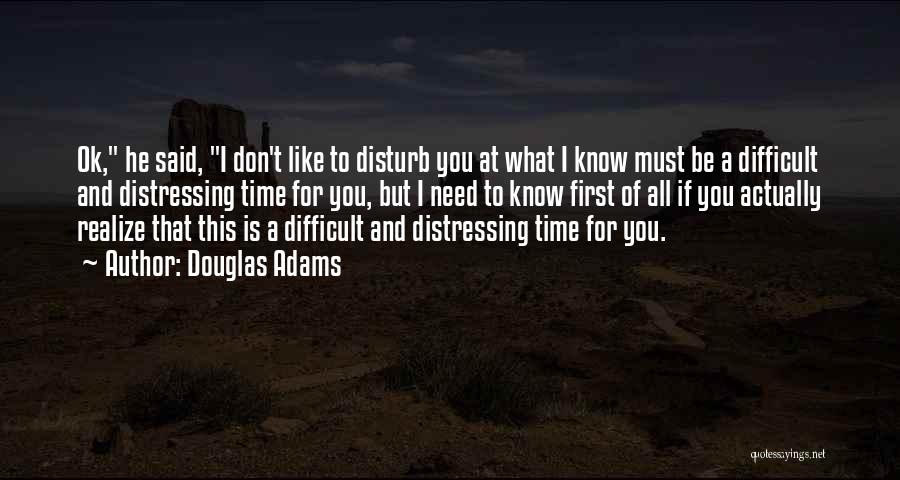 Don Disturb Me Quotes By Douglas Adams