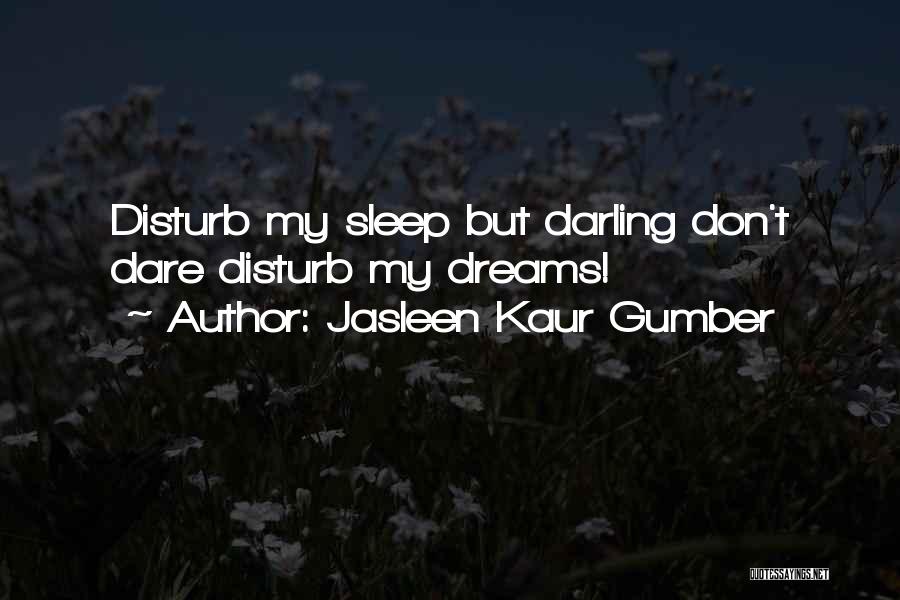 Don Disturb Me Quotes By Jasleen Kaur Gumber