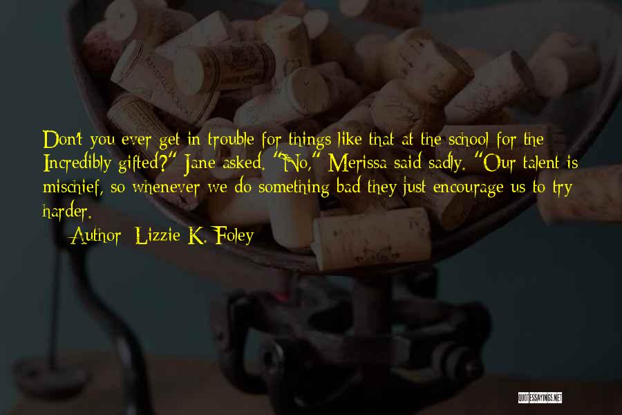Don Do Bad Things Quotes By Lizzie K. Foley
