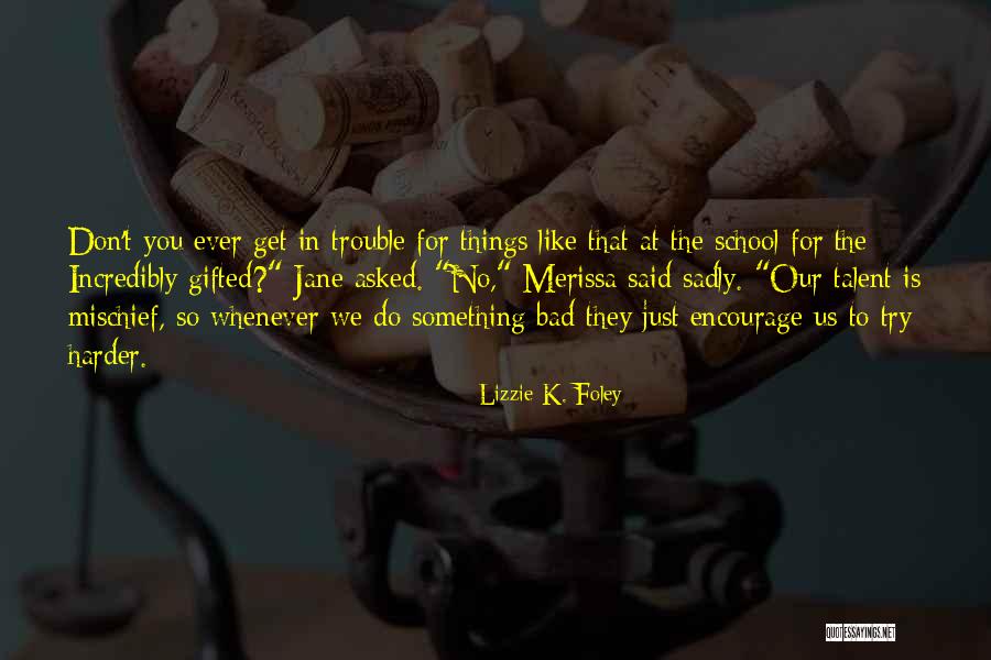 Don Do Bad Things Quotes By Lizzie K. Foley