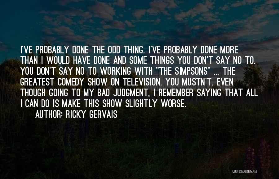 Don Do Bad Things Quotes By Ricky Gervais