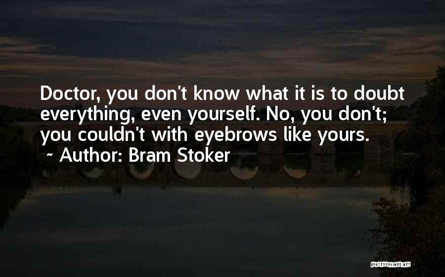 Don Doubt Yourself Quotes By Bram Stoker
