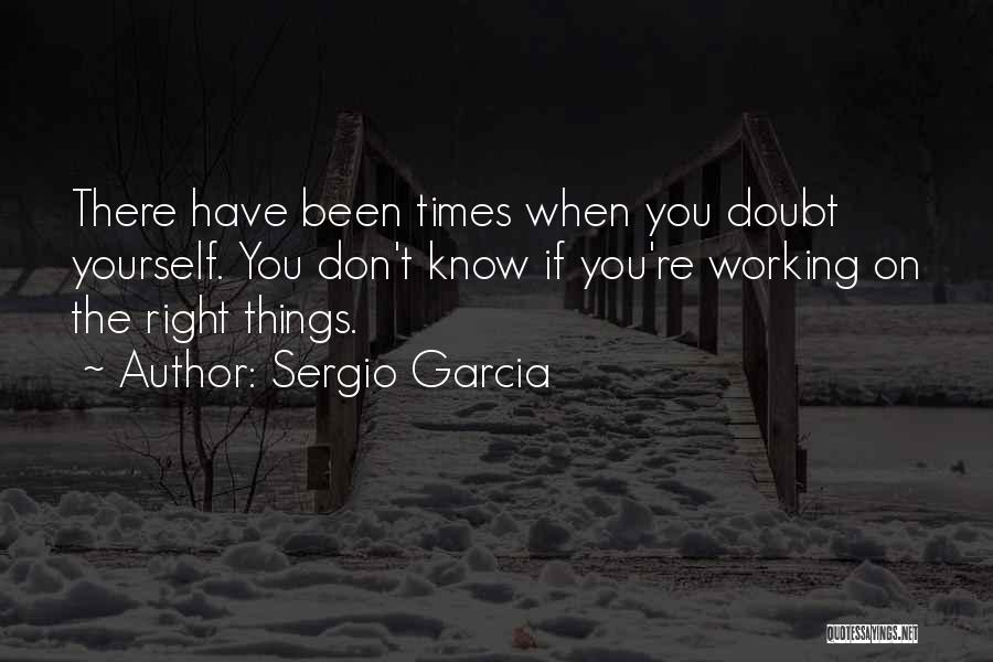 Don Doubt Yourself Quotes By Sergio Garcia