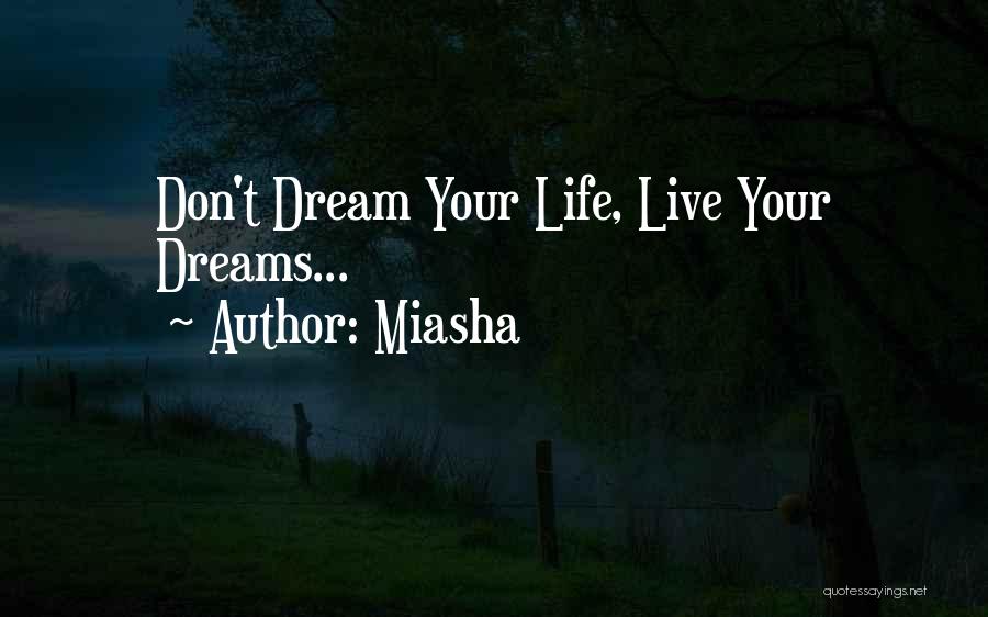 Don Dream Your Life Live Your Dream Quotes By Miasha