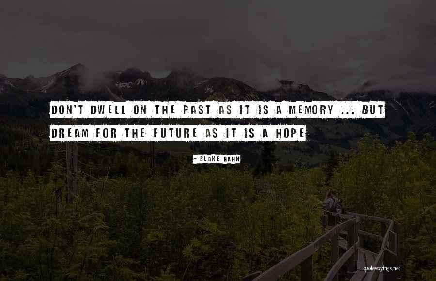 Don Dwell On The Past Quotes By Blake Hahn Don Dwell On The Past Quotes By Blake Hahn