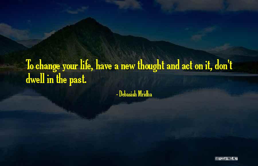 Don Dwell On The Past Quotes By Debasish Mridha Don Dwell On The Past Quotes By Debasish Mridha