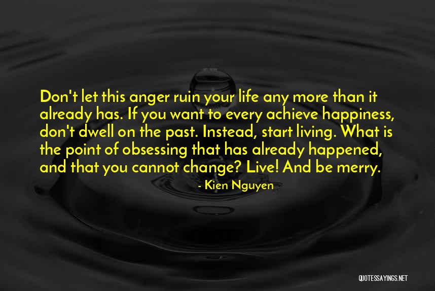 Don Dwell On The Past Quotes By Kien Nguyen Don Dwell On The Past Quotes By Kien Nguyen