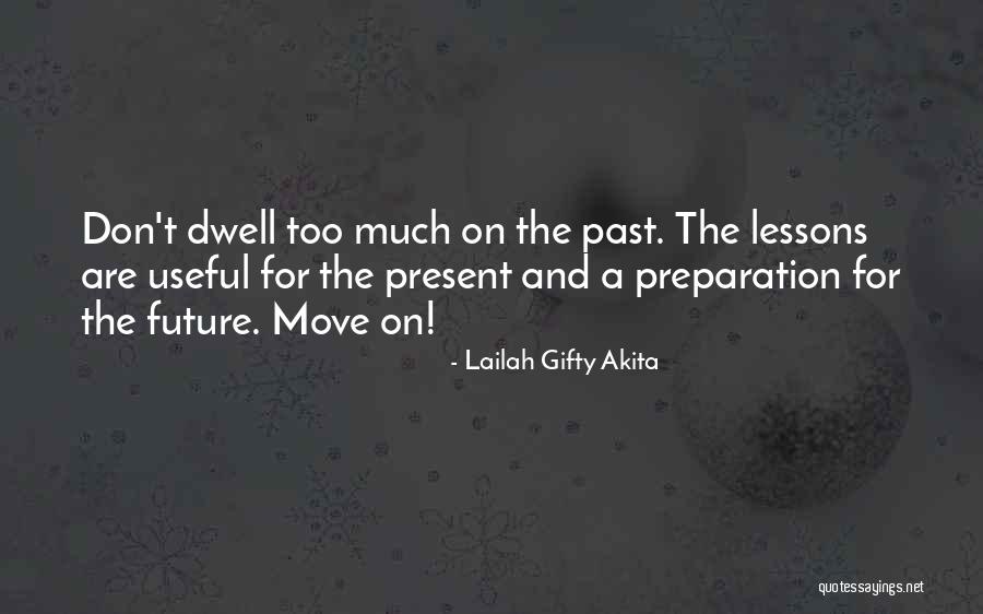 Don Dwell On The Past Quotes By Lailah Gifty Akita Don Dwell On The Past Quotes By Lailah Gifty Akita
