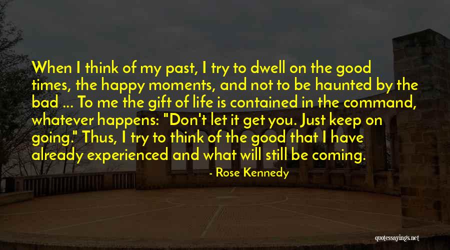 Don Dwell On The Past Quotes By Rose Kennedy Don Dwell On The Past Quotes By Rose Kennedy