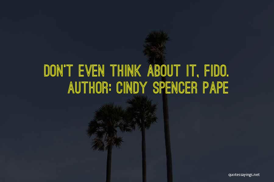 Don Even Think About It Quotes By Cindy Spencer Pape