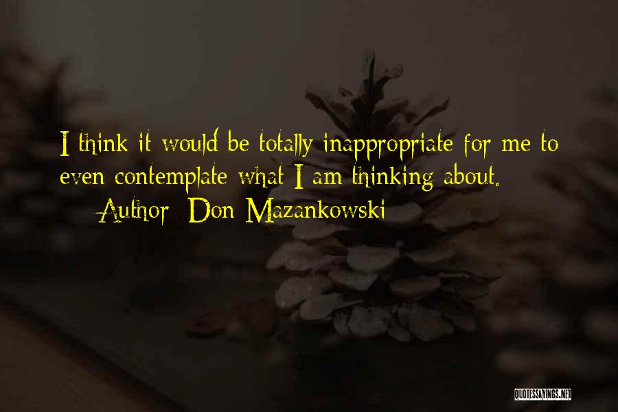 Don Even Think About It Quotes By Don Mazankowski