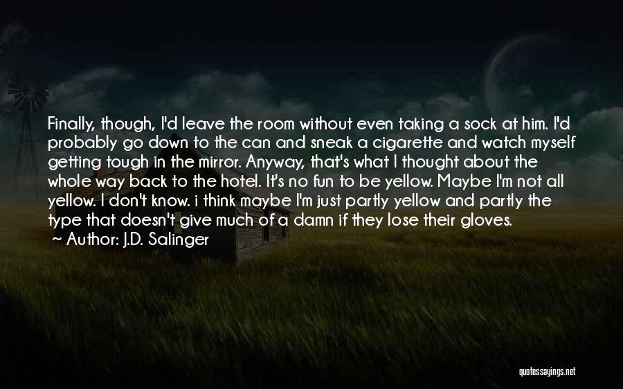 Don Even Think About It Quotes By J.D. Salinger