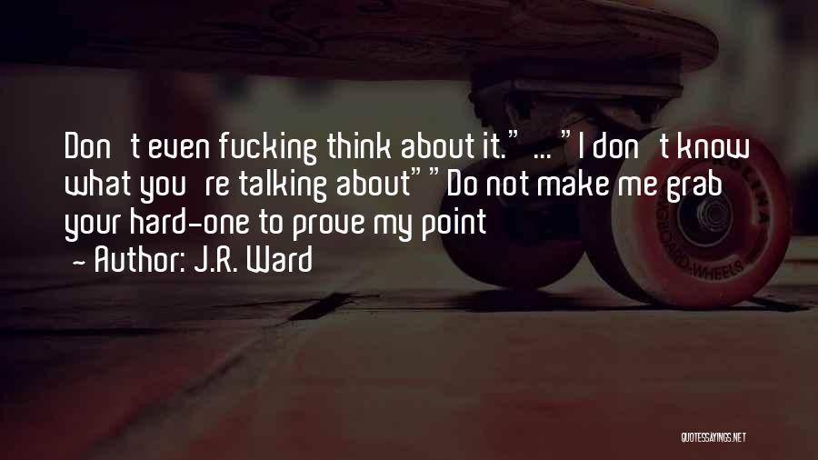 Don Even Think About It Quotes By J.R. Ward