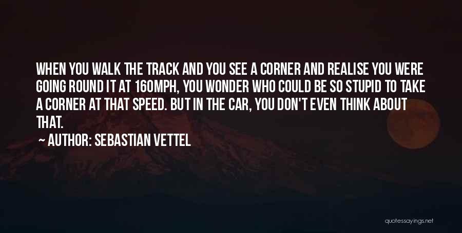 Don Even Think About It Quotes By Sebastian Vettel