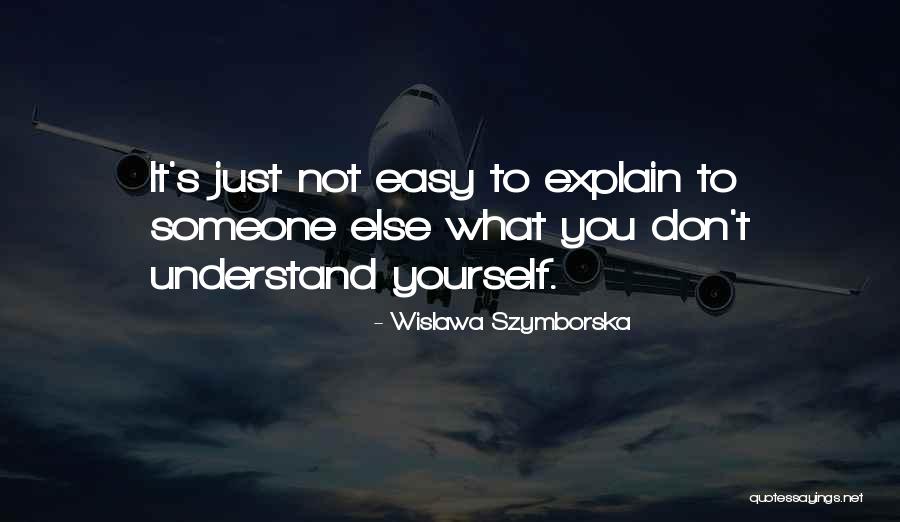 Don Explain Yourself Quotes By Wislawa Szymborska