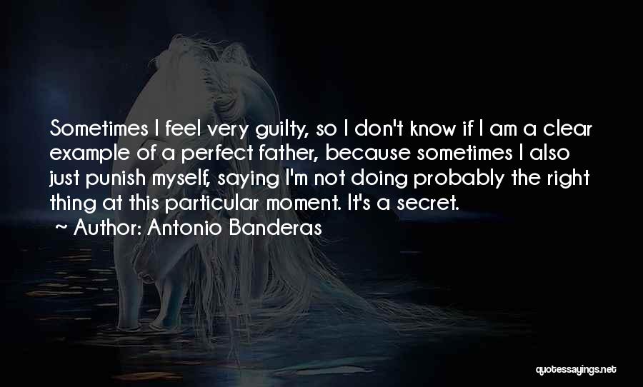 Don Feel Guilty Quotes By Antonio Banderas