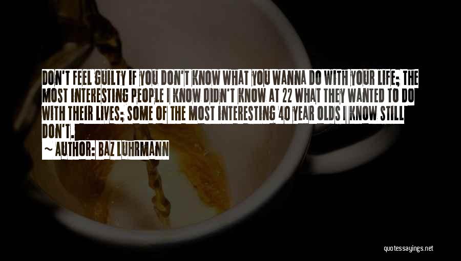 Don Feel Guilty Quotes By Baz Luhrmann