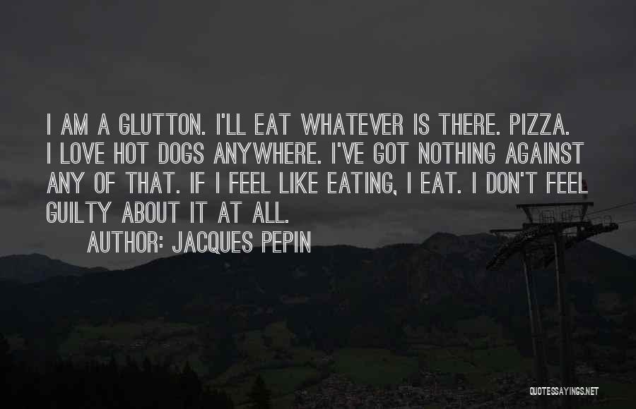 Don Feel Guilty Quotes By Jacques Pepin