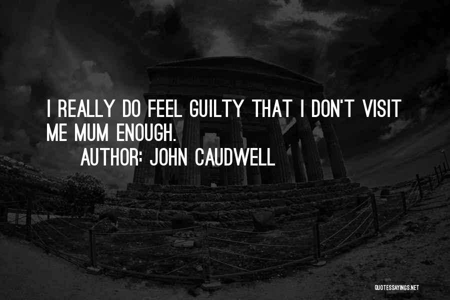 Don Feel Guilty Quotes By John Caudwell