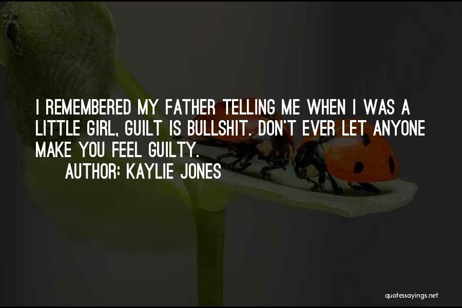 Don Feel Guilty Quotes By Kaylie Jones