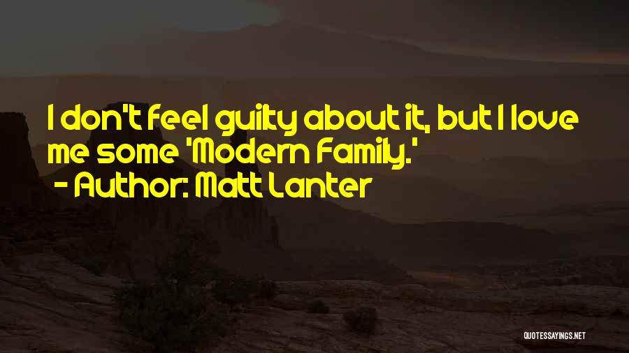 Don Feel Guilty Quotes By Matt Lanter