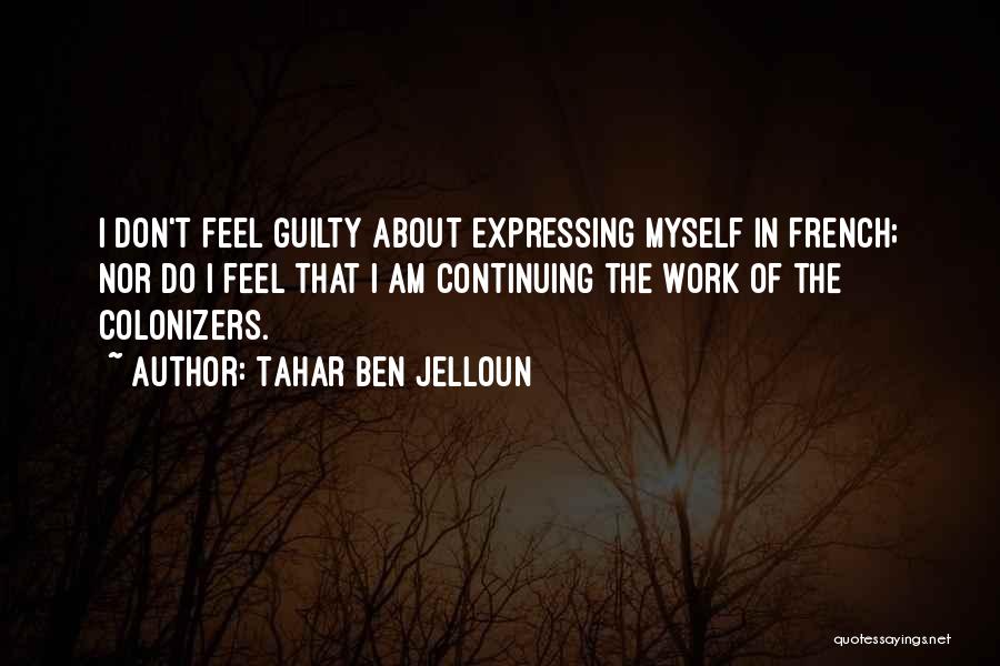 Don Feel Guilty Quotes By Tahar Ben Jelloun