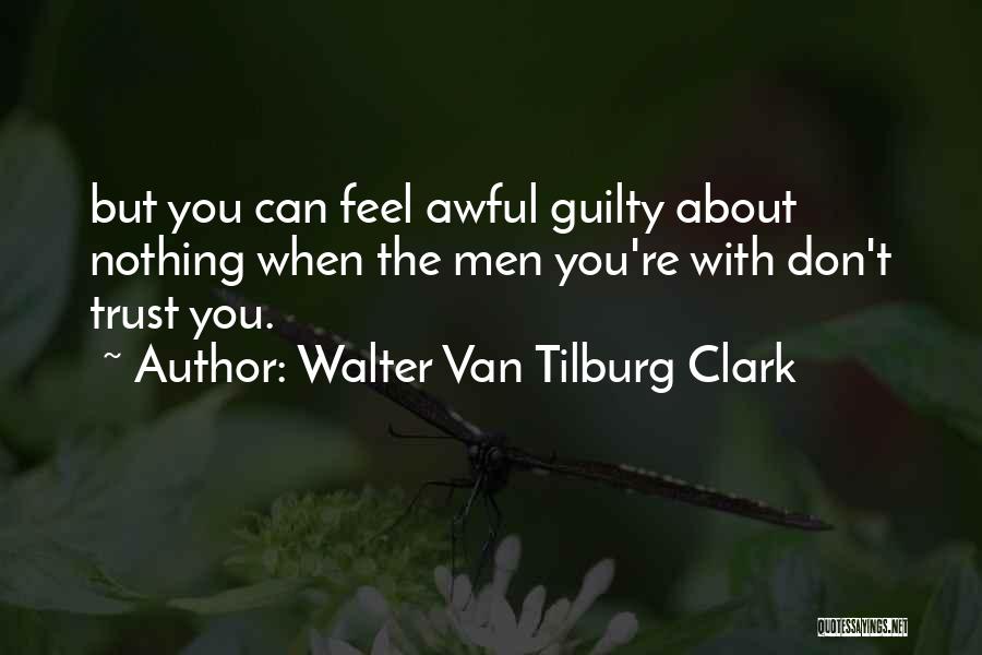 Don Feel Guilty Quotes By Walter Van Tilburg Clark