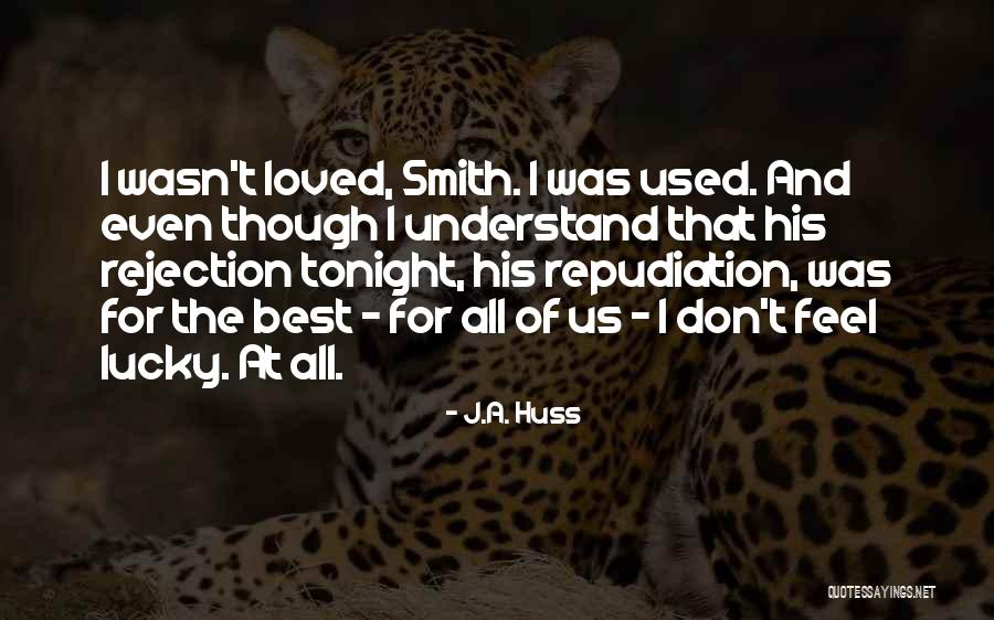 Don Feel Loved Quotes By J.A. Huss Don Feel Loved Quotes By J.A. Huss