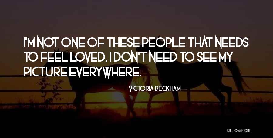 Don Feel Loved Quotes By Victoria Beckham Don Feel Loved Quotes By Victoria Beckham