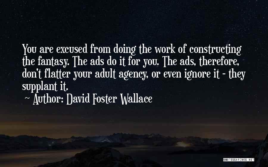 Don Flatter Yourself Quotes By David Foster Wallace
