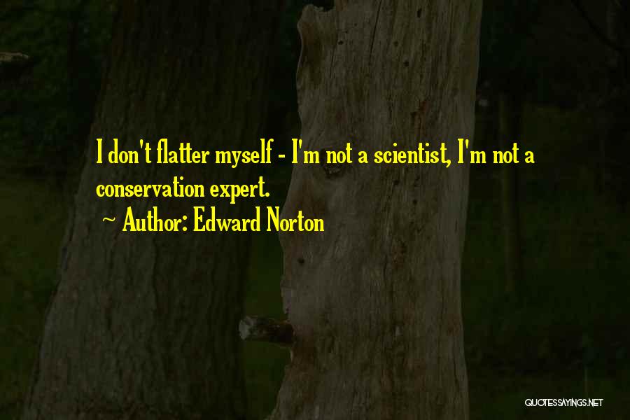 Don Flatter Yourself Quotes By Edward Norton