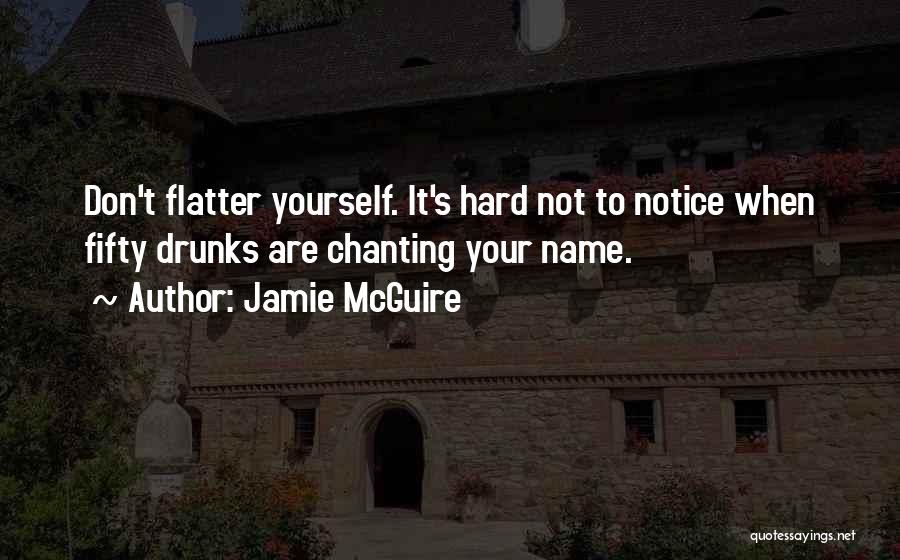 Don Flatter Yourself Quotes By Jamie McGuire