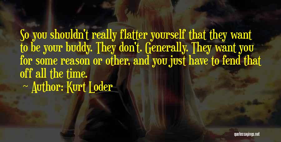 Don Flatter Yourself Quotes By Kurt Loder