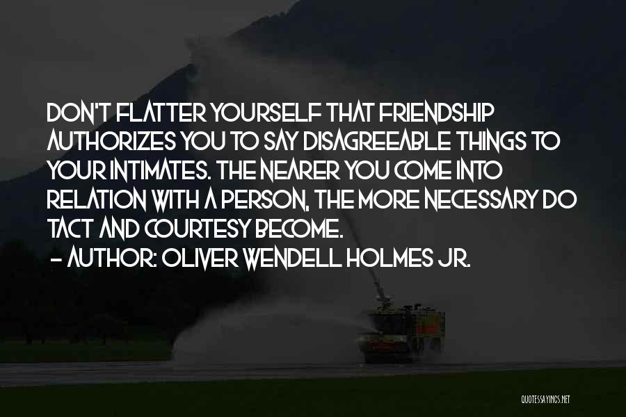 Don Flatter Yourself Quotes By Oliver Wendell Holmes Jr.