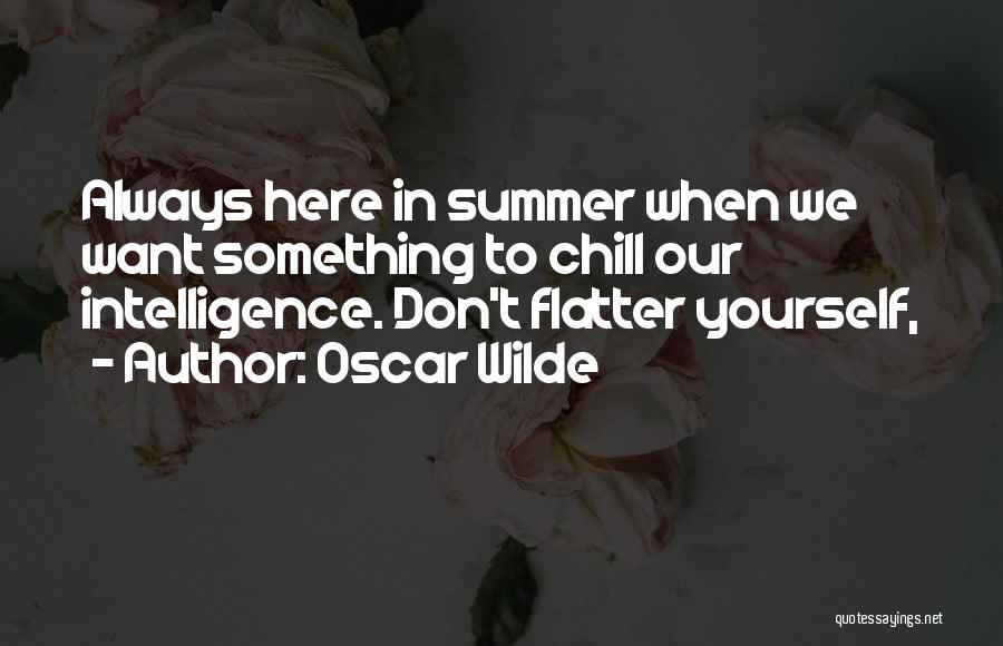 Don Flatter Yourself Quotes By Oscar Wilde