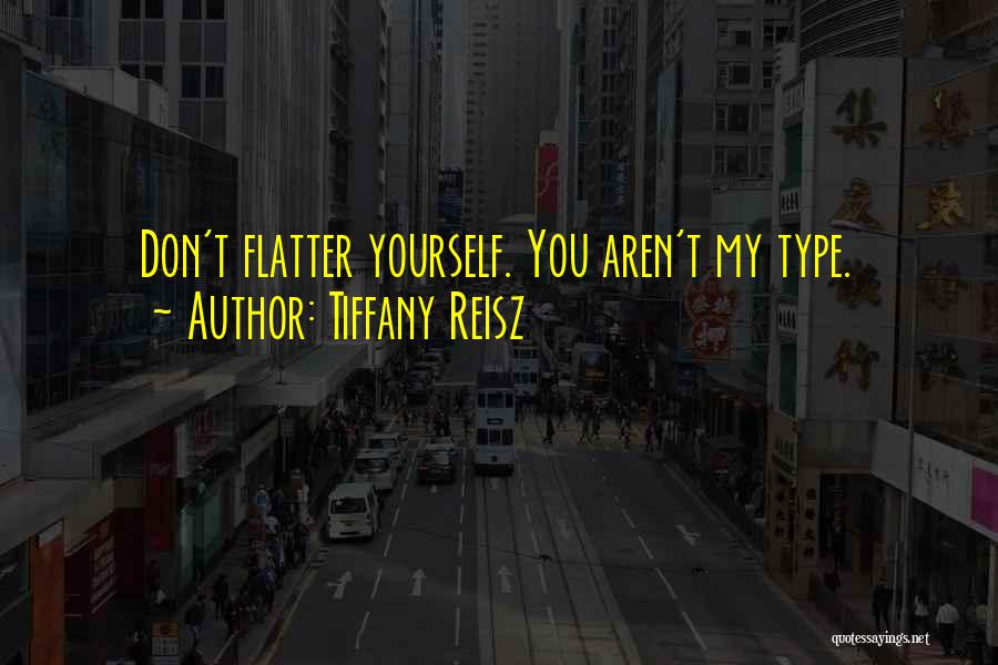 Don Flatter Yourself Quotes By Tiffany Reisz